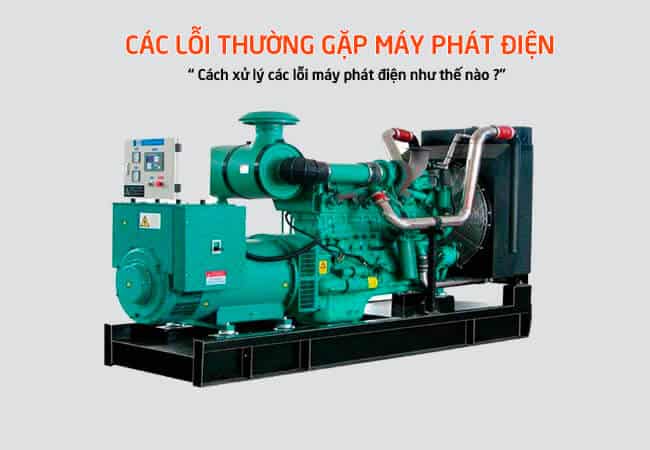 Những Lỗi Thường Gặp Khi Sử Dụng Máy Phát Điện Công Nghiệp Và Cách Khắc Phục